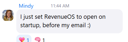 Mindy: I just set RevenueOS to open on startup, before my email
